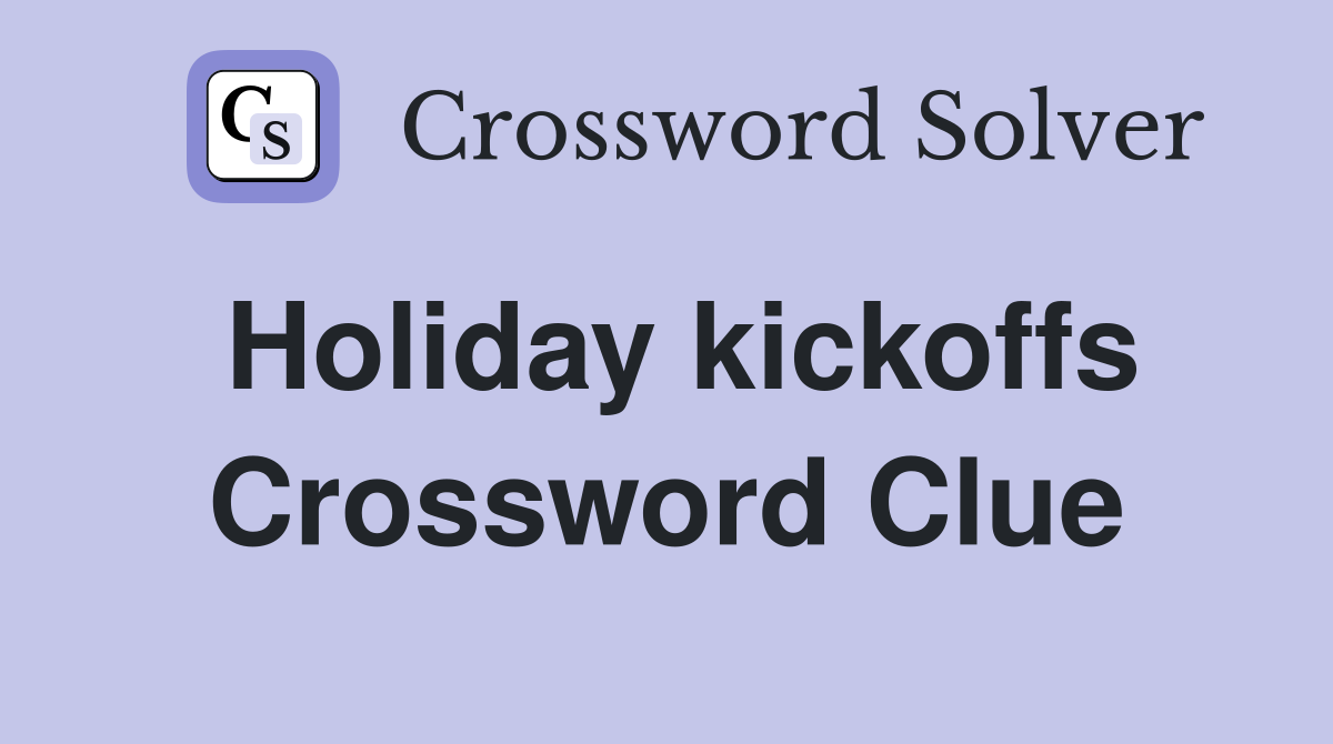 Holiday kickoffs Crossword Clue