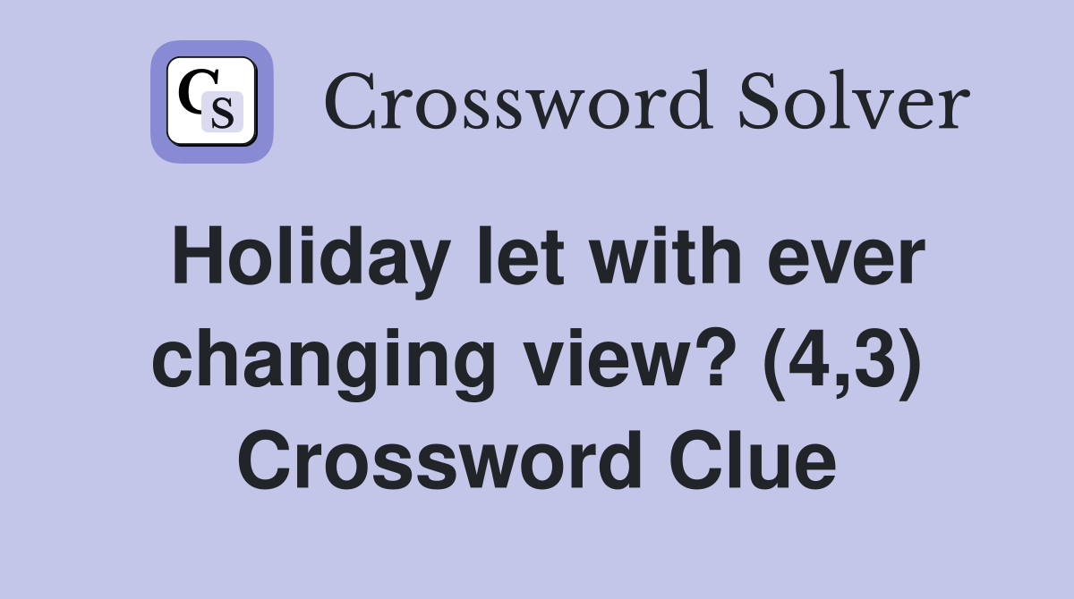 Holiday let with ever changing view? (4,3) Crossword Clue