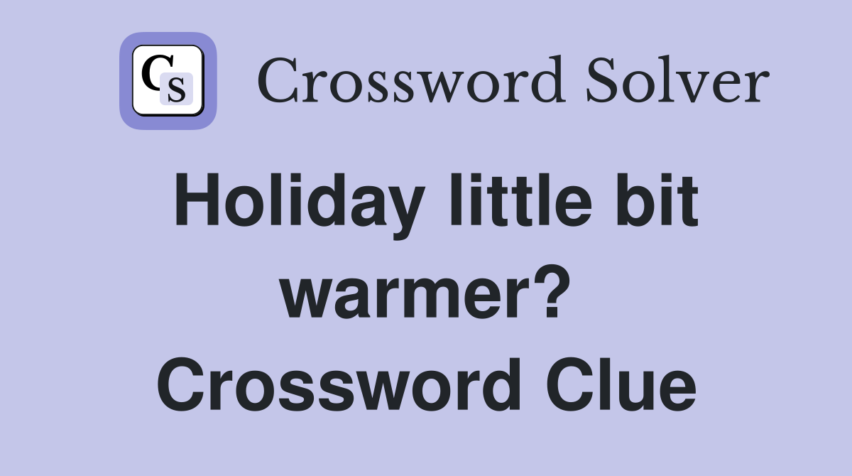 Holiday little bit warmer? Crossword Clue