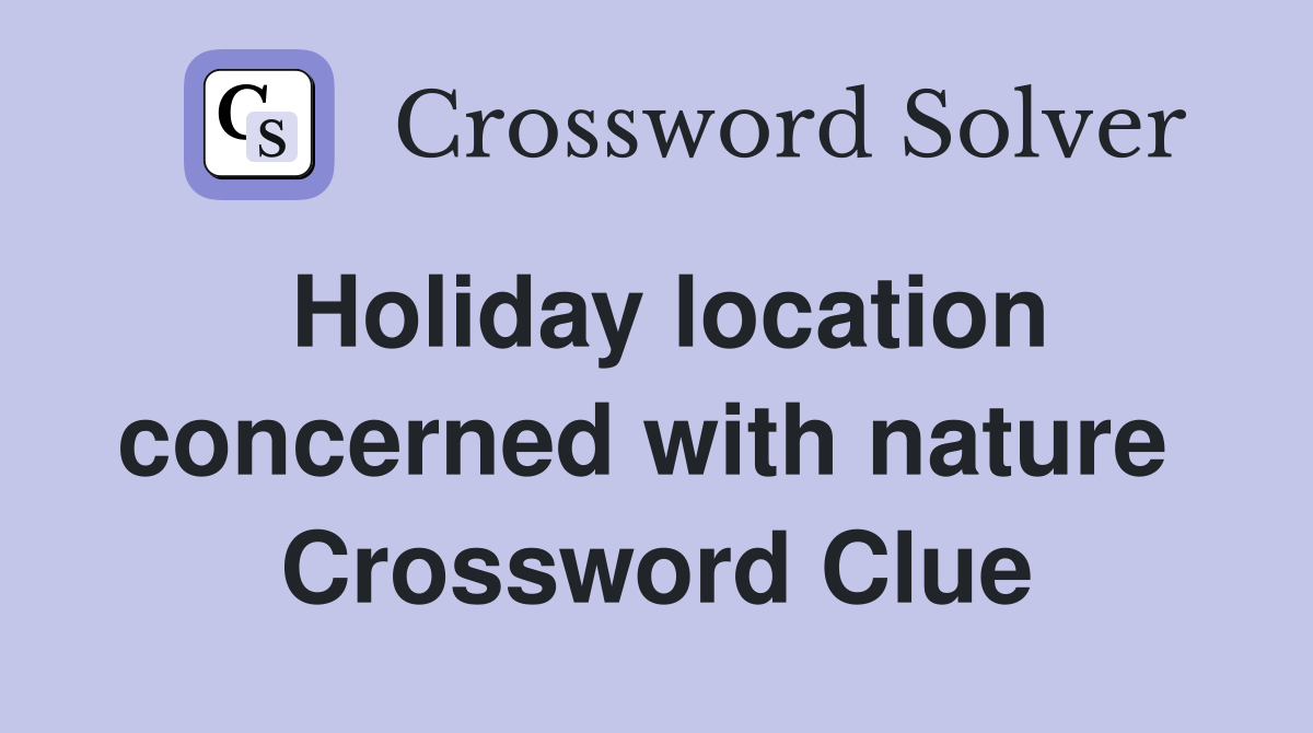 Holiday location concerned with nature  Crossword Clue