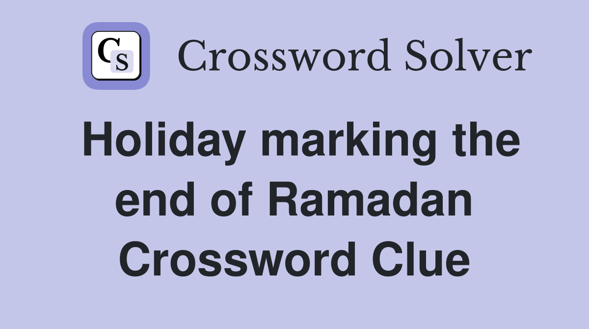 Holiday marking the end of Ramadan Crossword Clue