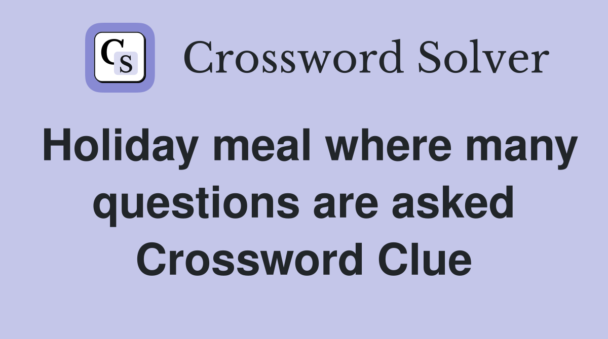 Holiday meal where many questions are asked Crossword Clue