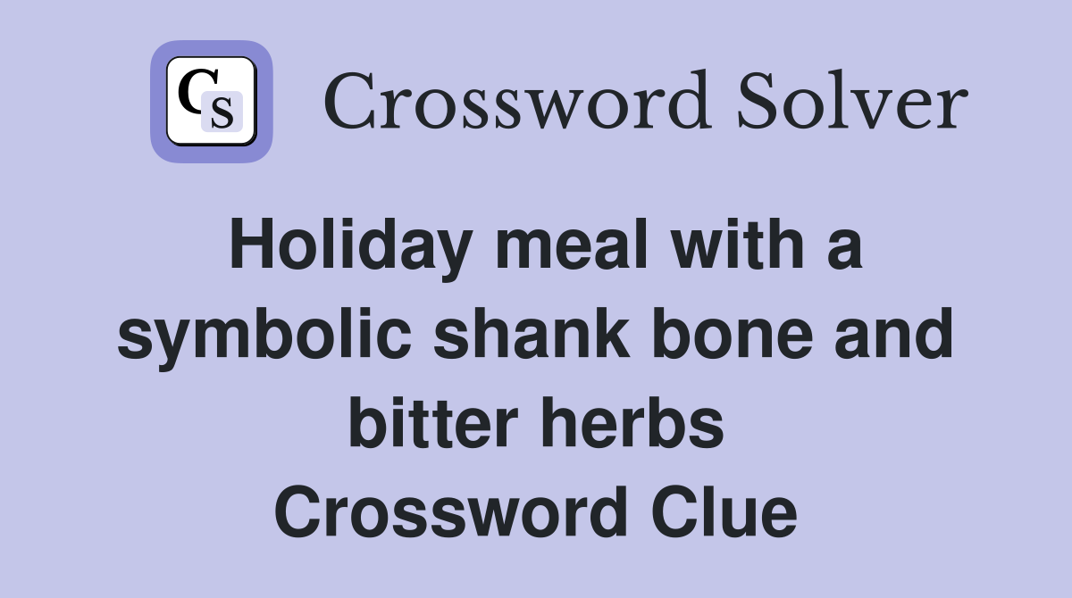 Holiday meal with a symbolic shank bone and bitter herbs Crossword Clue