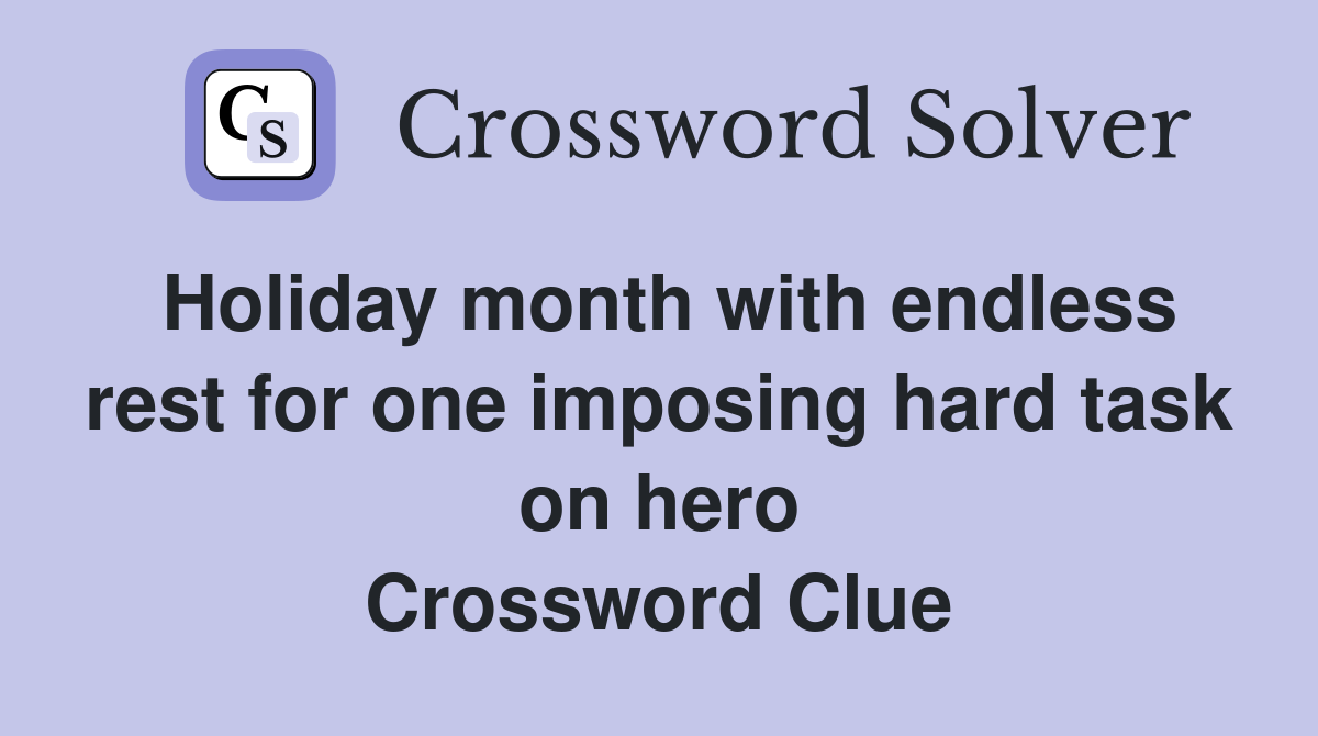 Holiday month with endless rest for one imposing hard task on hero Crossword Clue