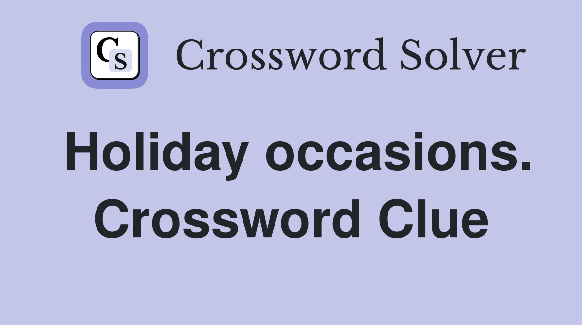Holiday occasions. Crossword Clue