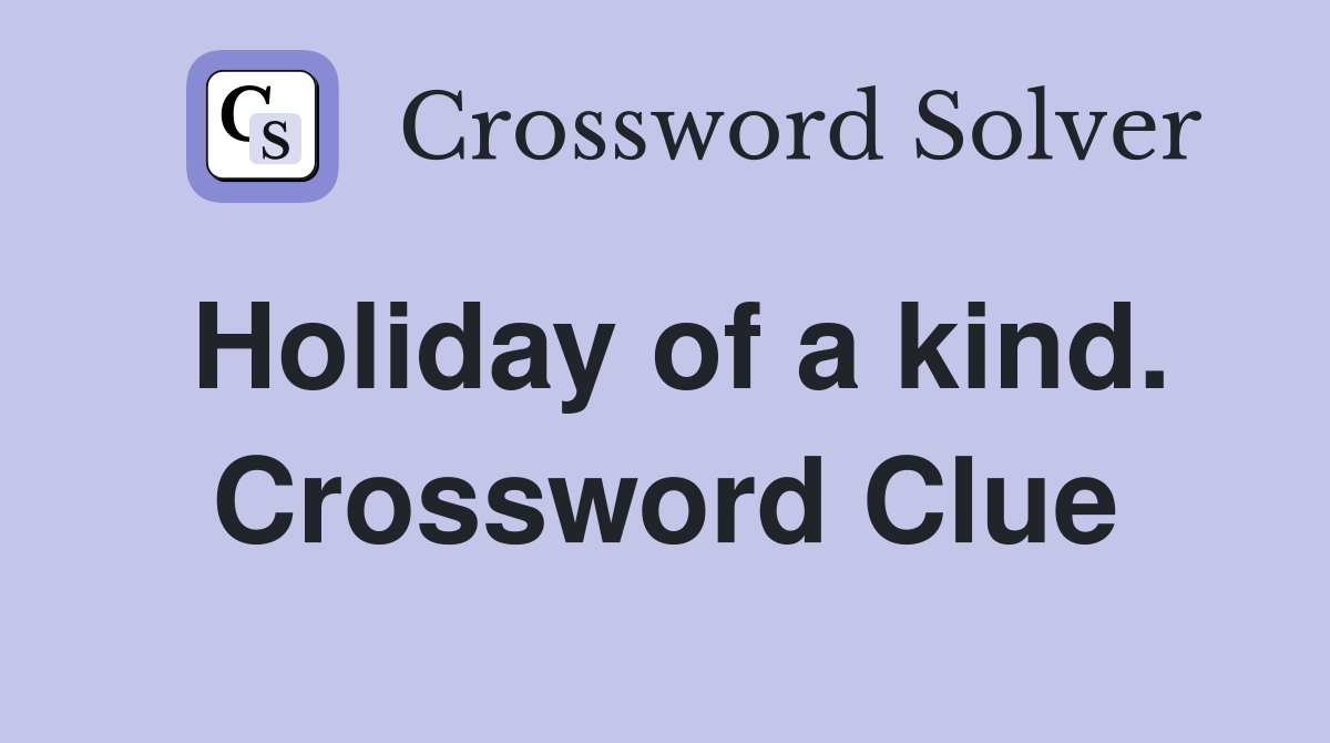 Holiday of a kind. Crossword Clue