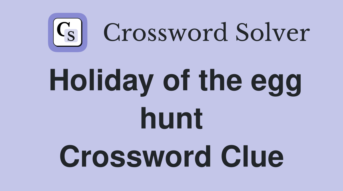 Holiday of the egg hunt Crossword Clue