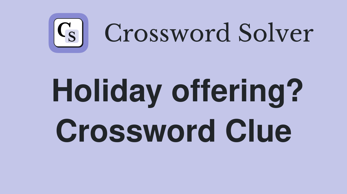 Holiday offering? Crossword Clue