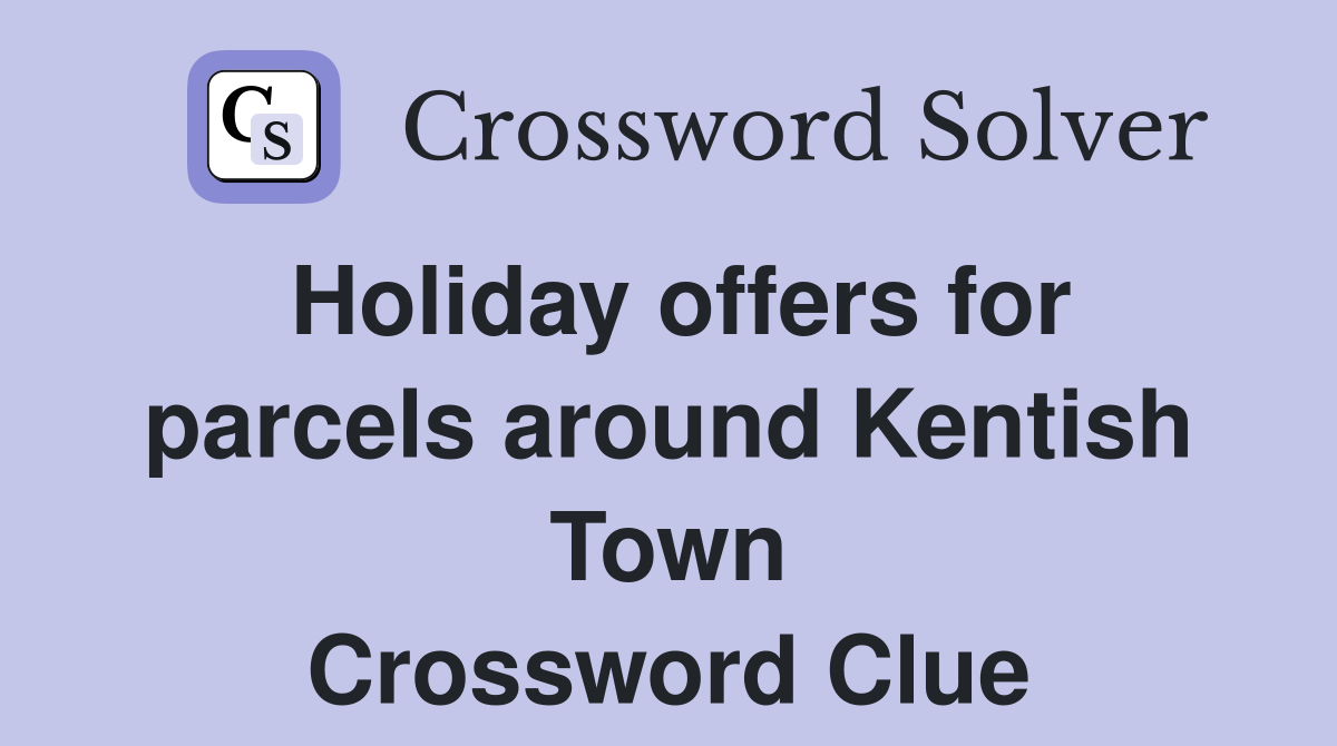 Holiday offers for parcels around Kentish Town Crossword Clue