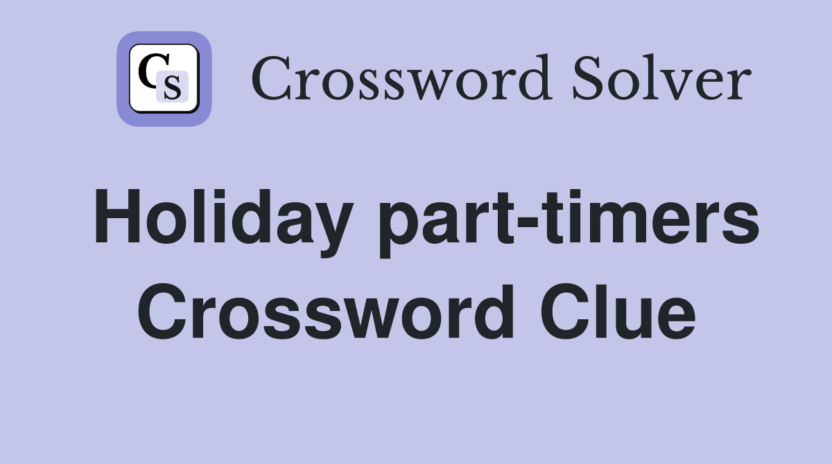 Holiday part-timers Crossword Clue