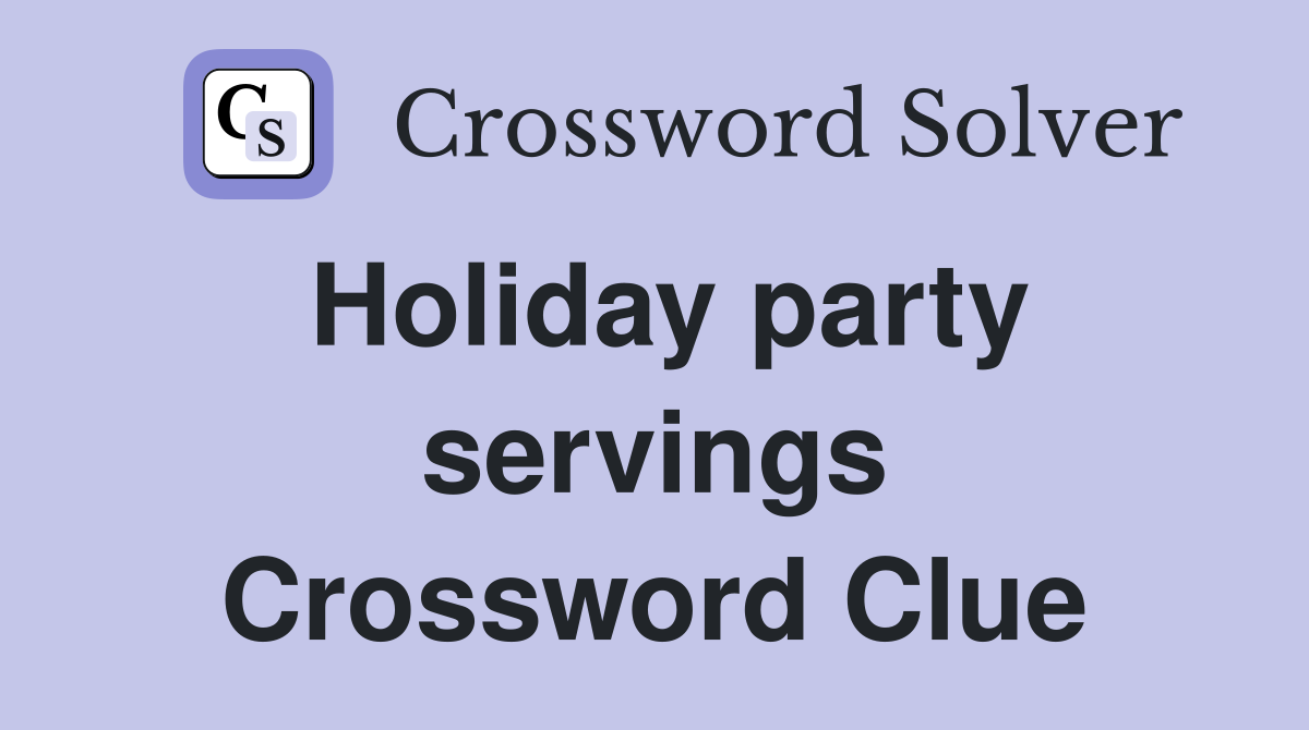 Holiday party servings Crossword Clue