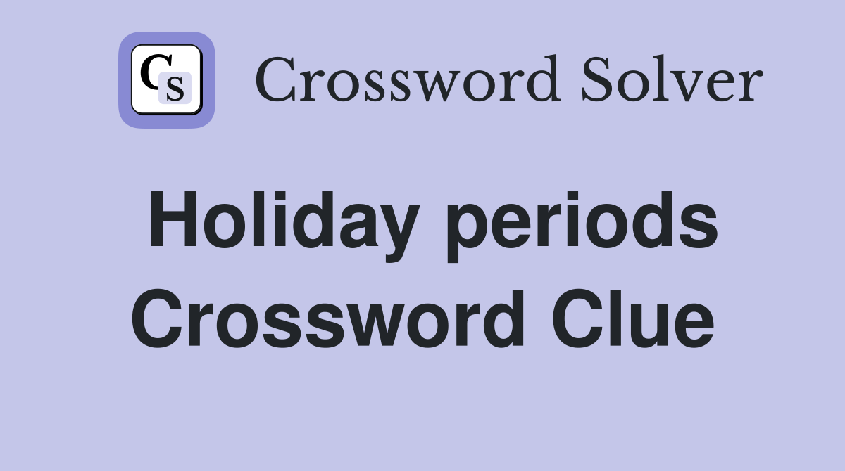 Holiday periods Crossword Clue