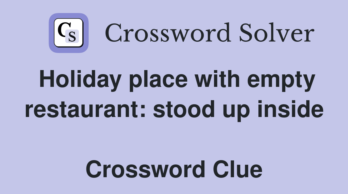 Holiday place with empty restaurant: stood up inside  Crossword Clue