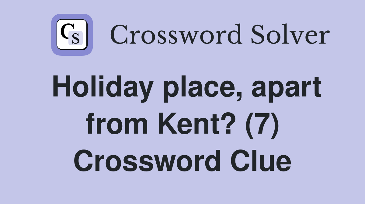 Holiday place, apart from Kent? (7) Crossword Clue