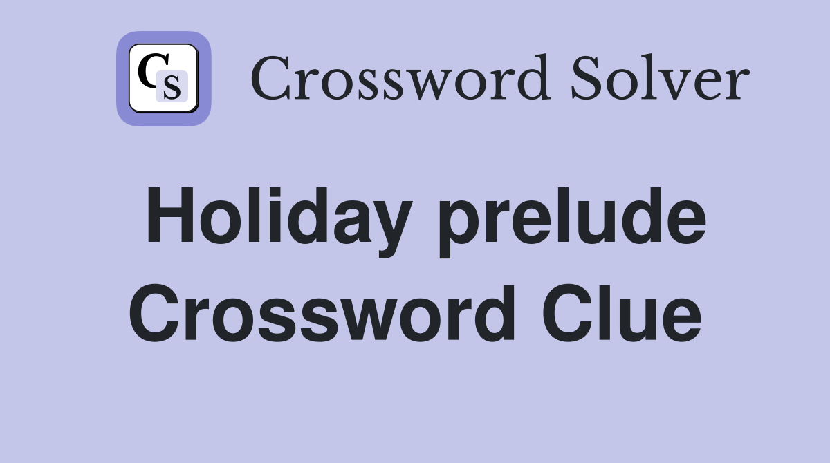Holiday prelude Crossword Clue