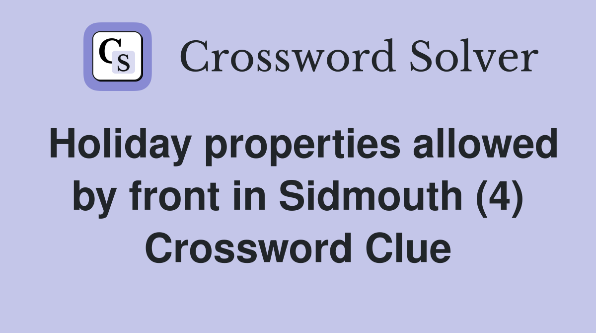 Holiday properties allowed by front in Sidmouth (4) Crossword Clue