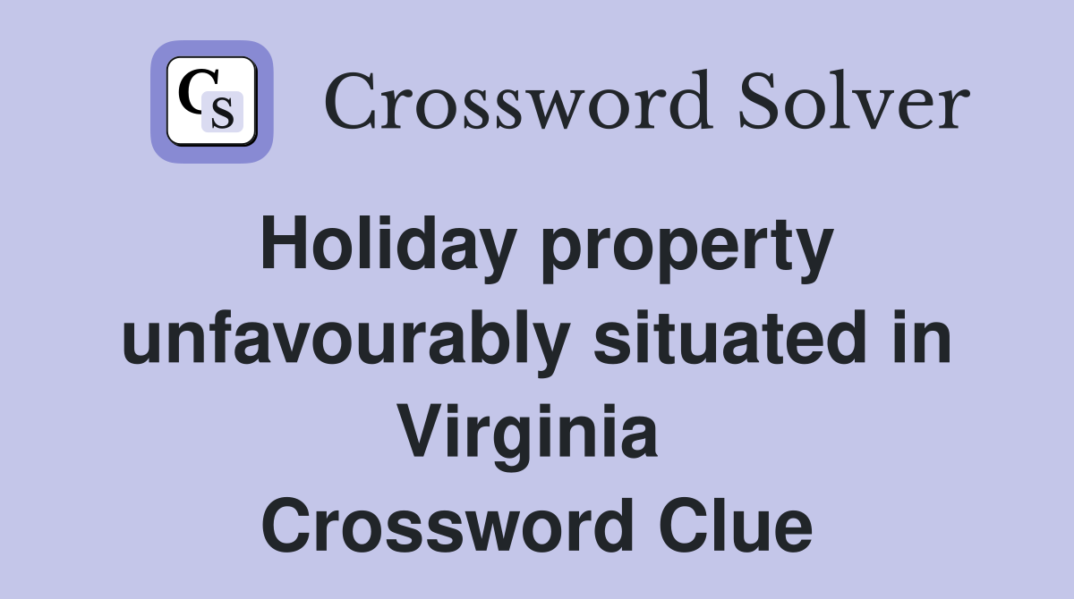 Holiday property unfavourably situated in Virginia  Crossword Clue