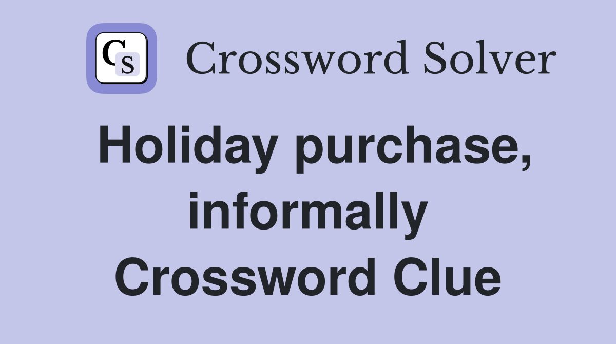 Holiday purchase, informally Crossword Clue
