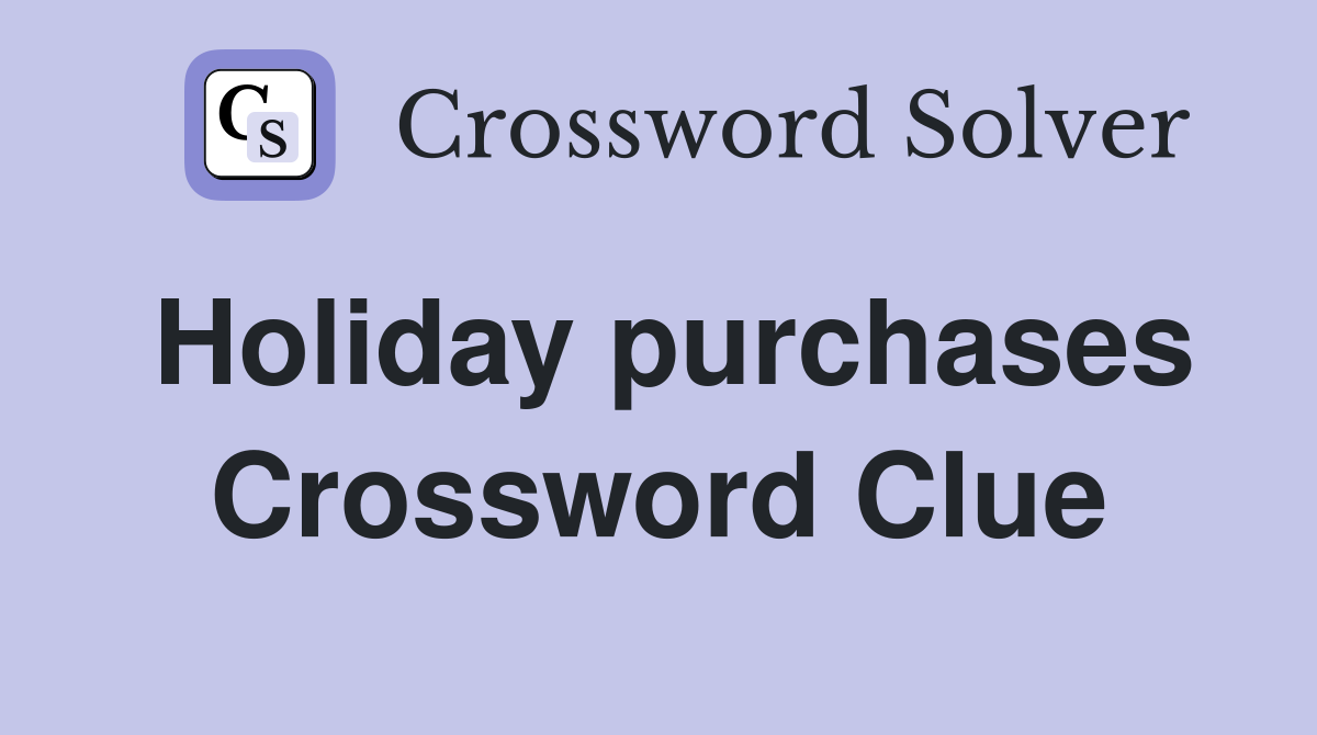 Holiday purchases Crossword Clue