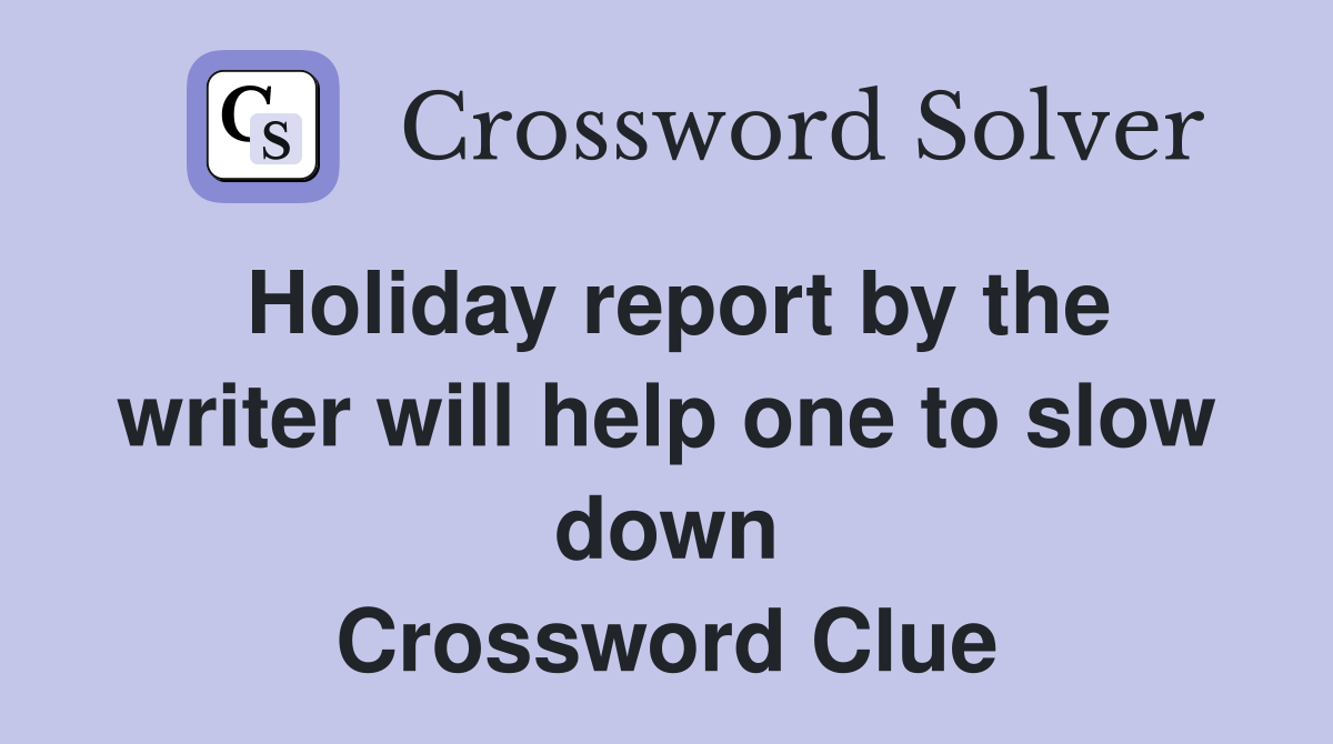 Holiday report by the writer will help one to slow down Crossword Clue