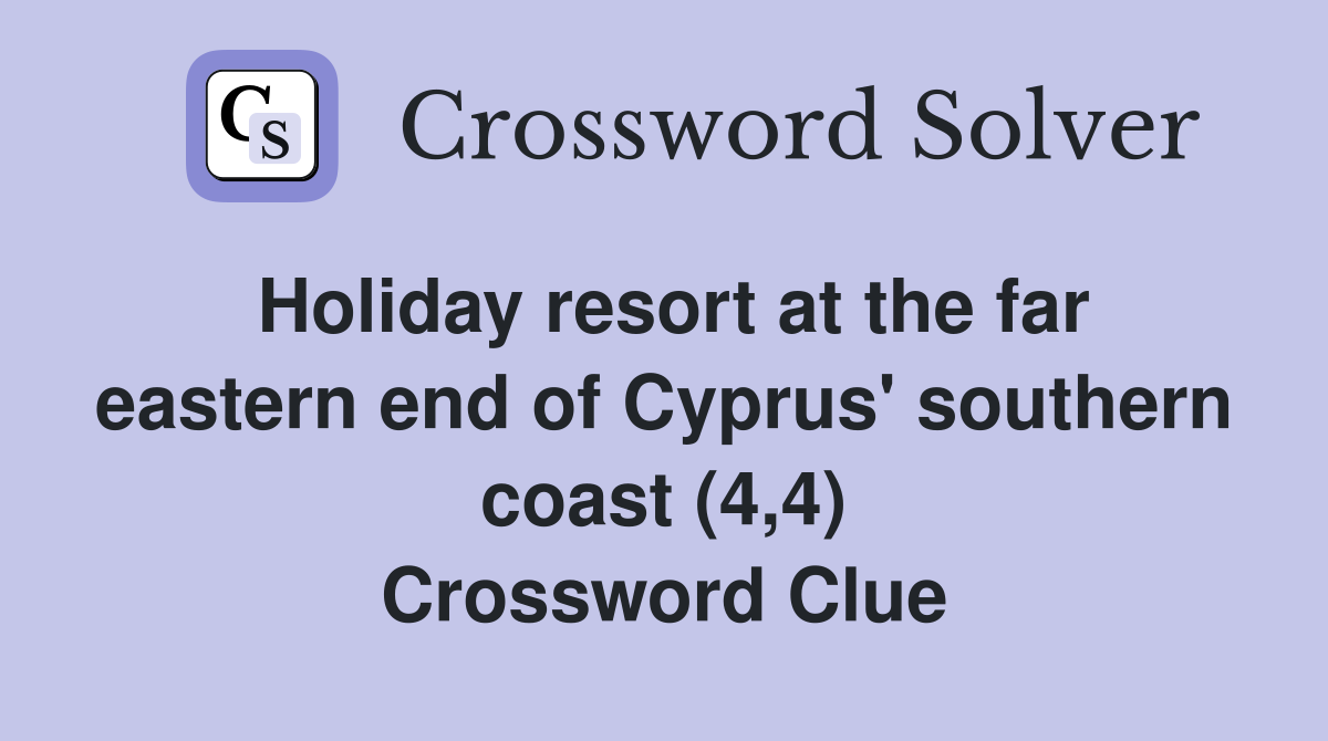 Holiday resort at the far eastern end of Cyprus' southern coast (4,4) Crossword Clue