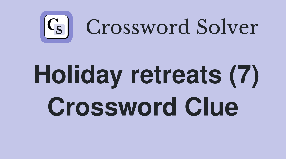 Holiday retreats (7) Crossword Clue