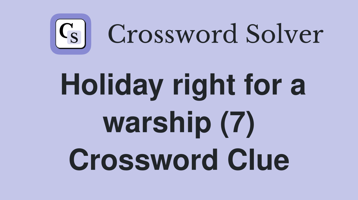 Holiday right for a warship (7) Crossword Clue