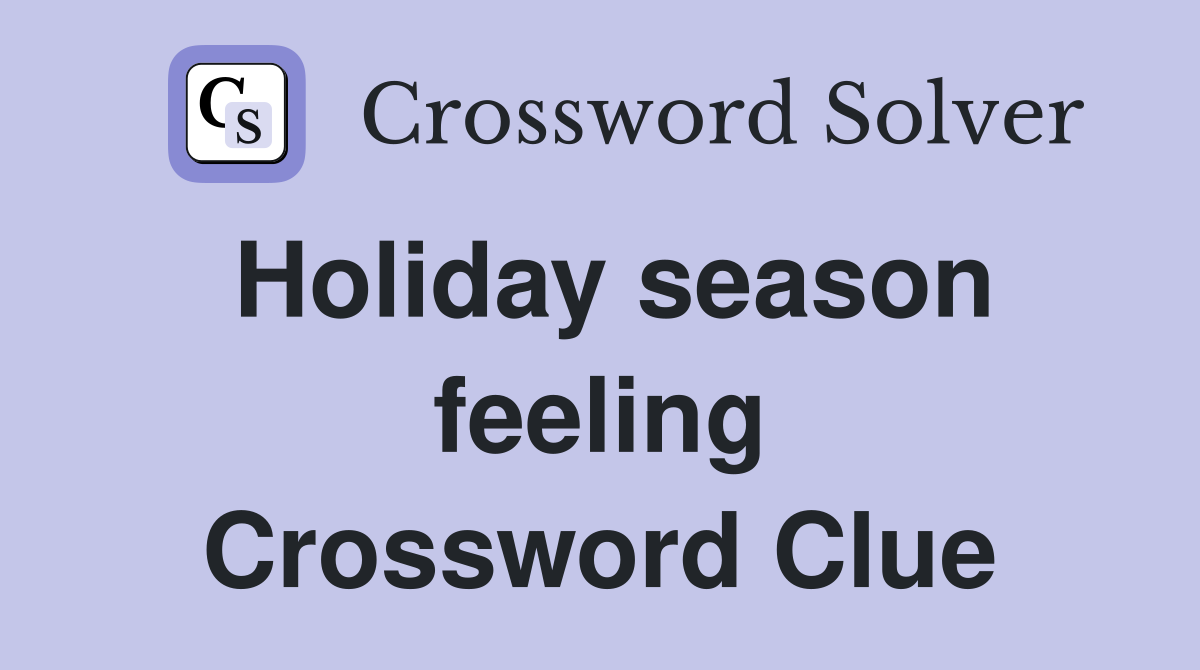Holiday season feeling Crossword Clue