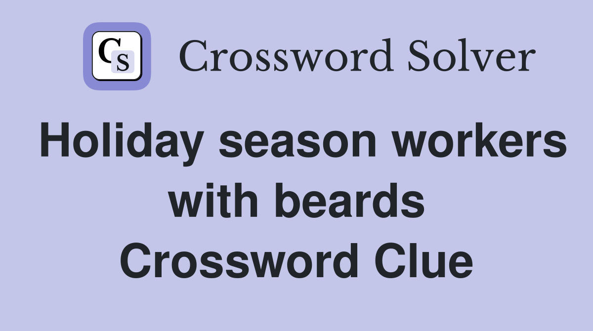 Holiday season workers with beards Crossword Clue