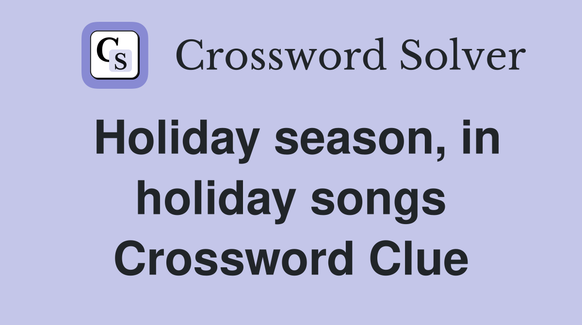 Holiday season, in holiday songs Crossword Clue