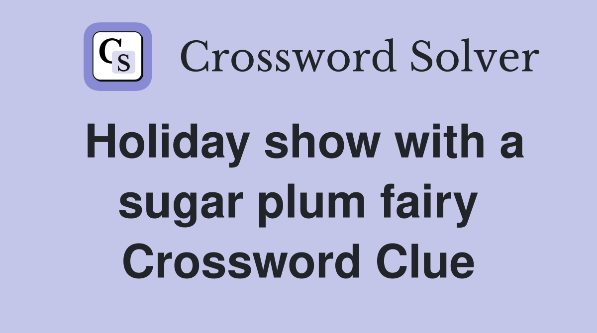 Holiday show with a sugar plum fairy Crossword Clue