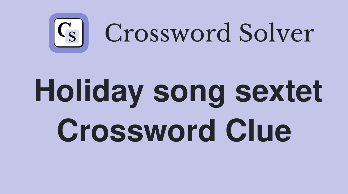 Holiday song sextet Crossword Clue