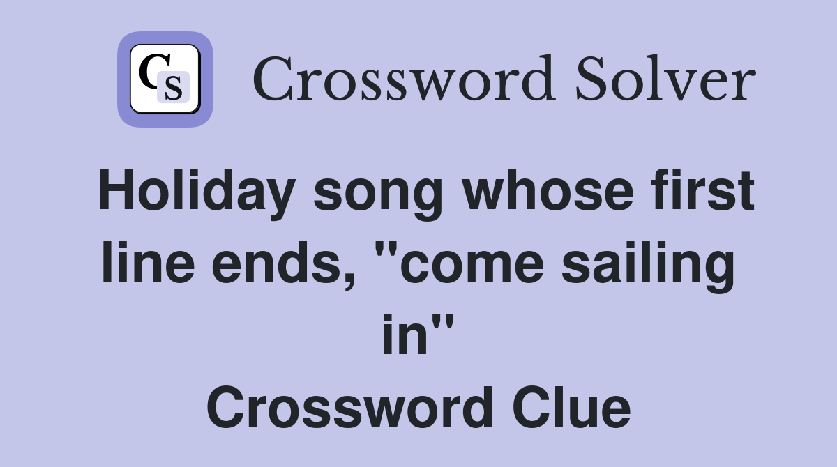 Holiday song whose first line ends, "come sailing in" Crossword Clue