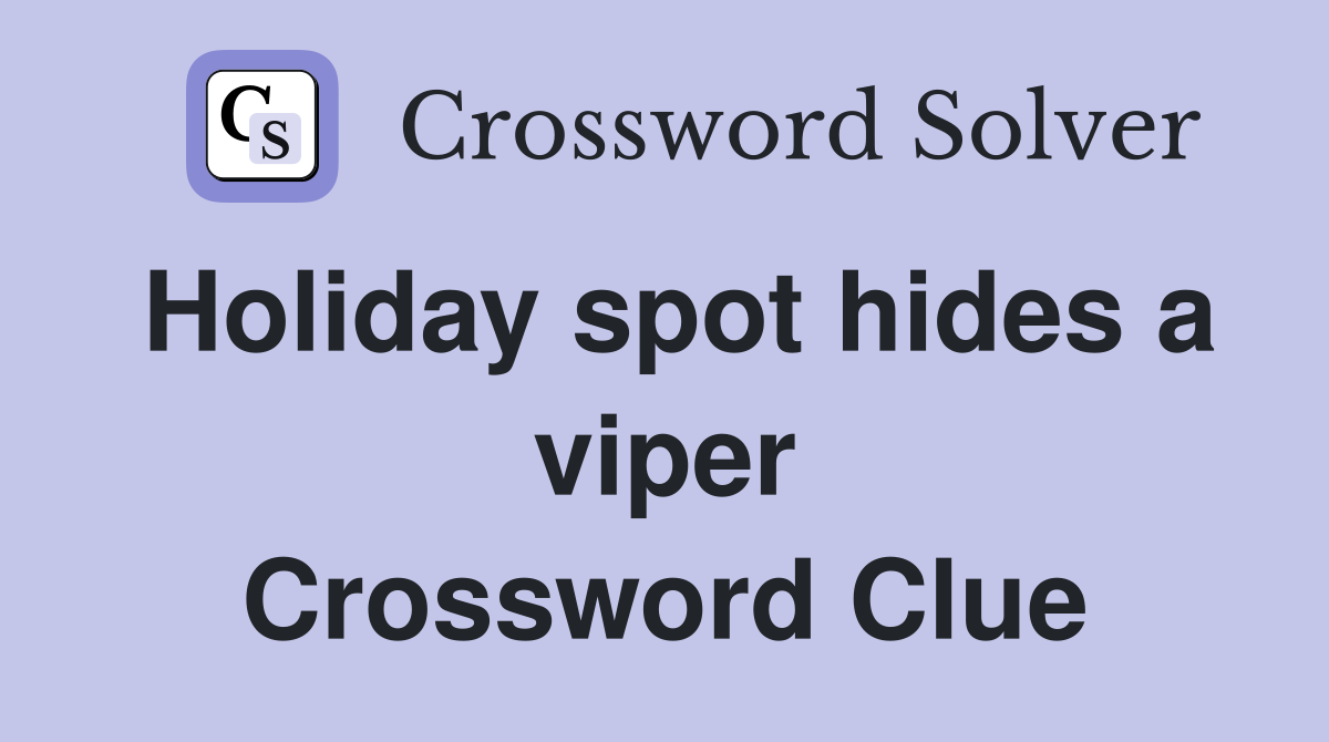 Holiday spot hides a viper Crossword Clue