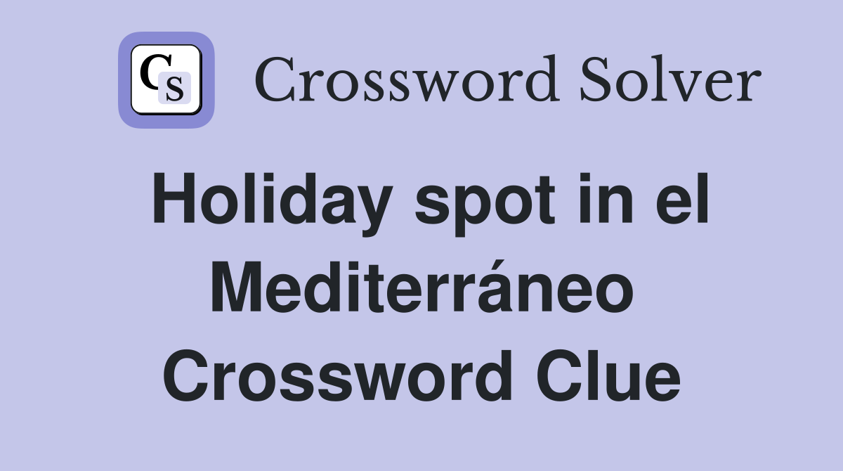 Holiday spot in el Mediterráneo Crossword Clue