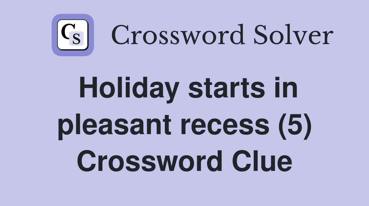 Holiday starts in pleasant recess (5) Crossword Clue
