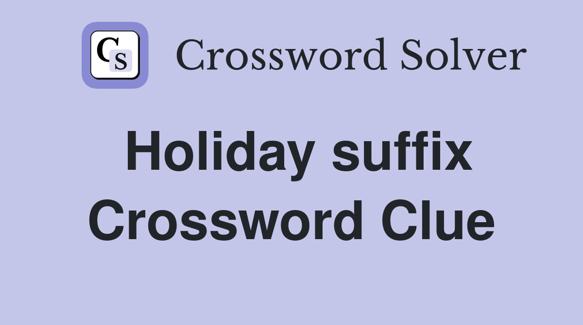 Holiday suffix Crossword Clue