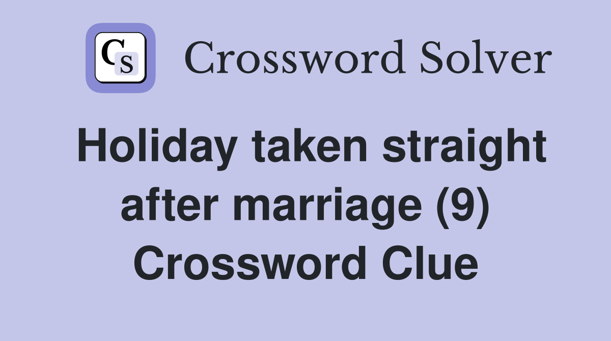 Holiday taken straight after marriage (9) Crossword Clue