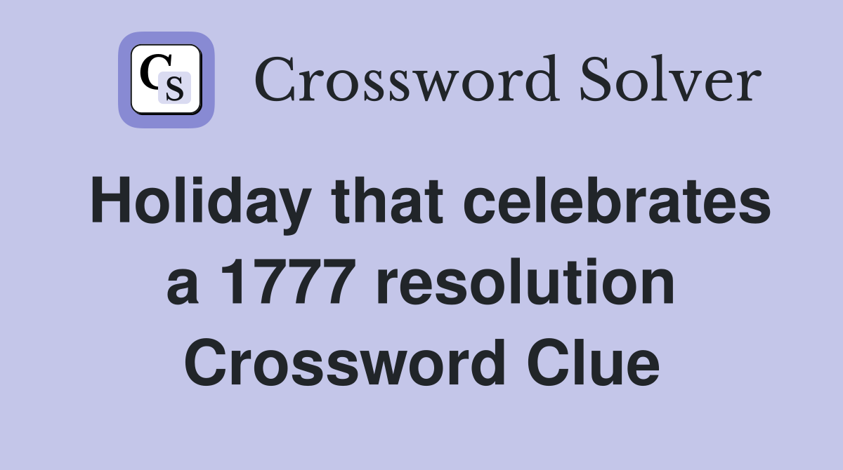 Holiday that celebrates a 1777 resolution Crossword Clue