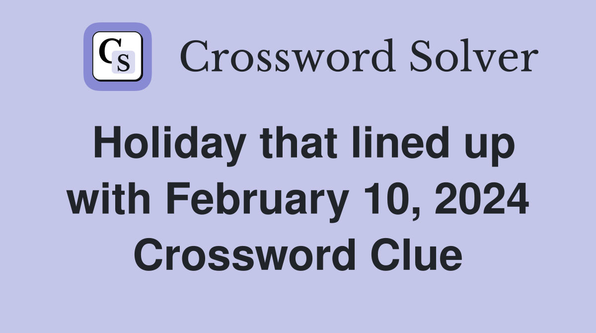Holiday that lined up with February 10, 2024 Crossword Clue