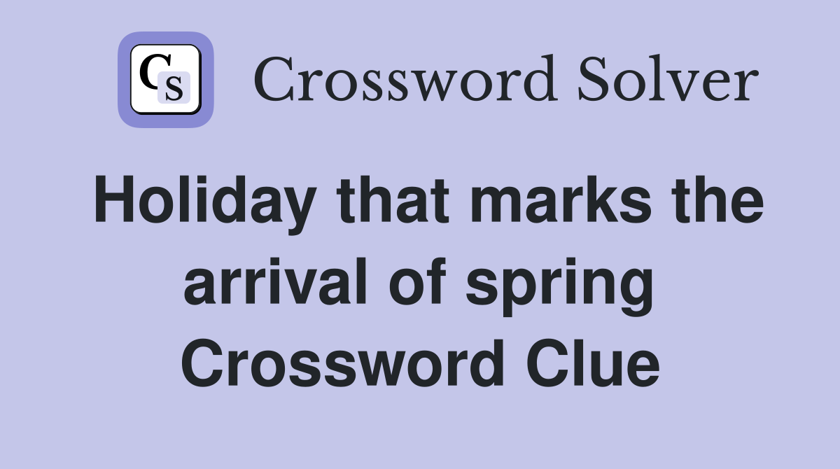 Holiday that marks the arrival of spring Crossword Clue