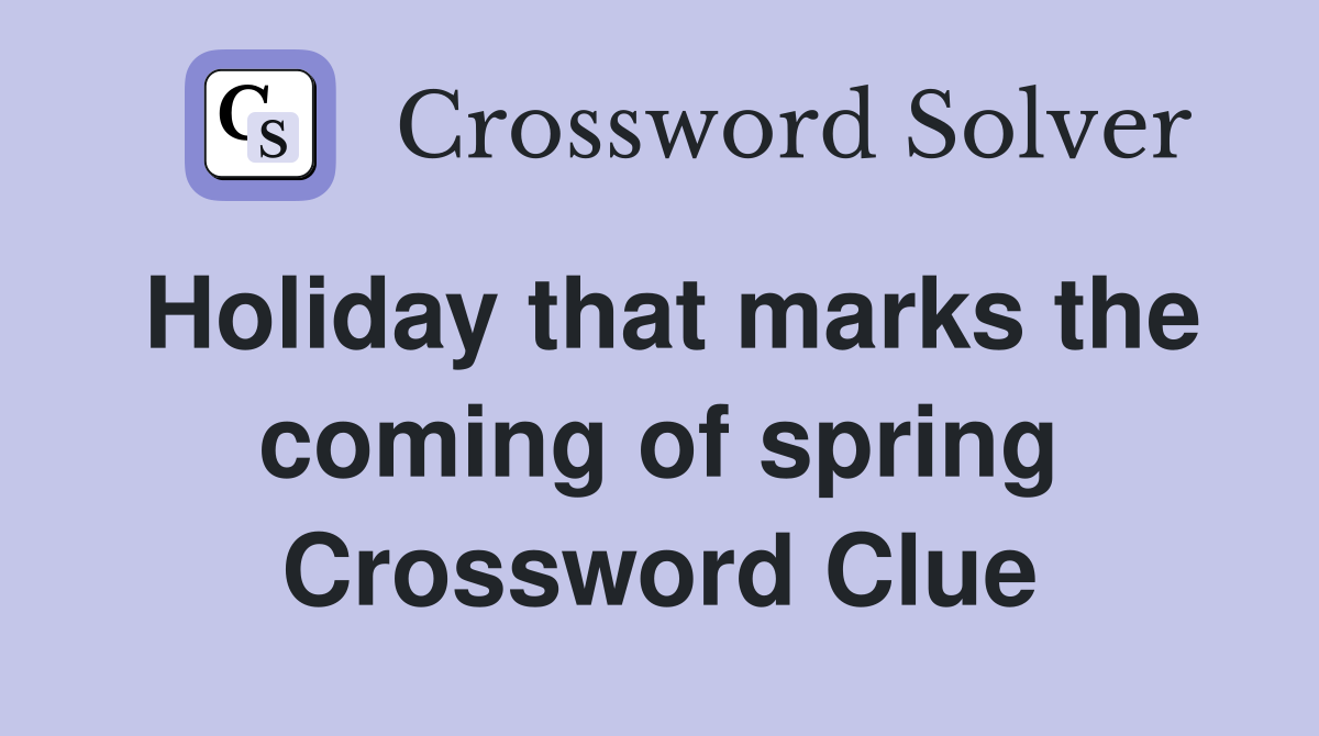 Holiday that marks the coming of spring Crossword Clue