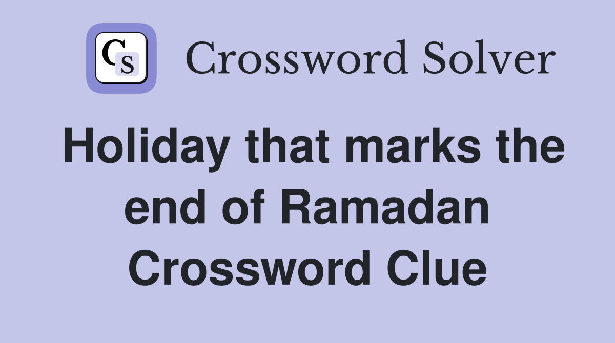 Holiday that marks the end of Ramadan Crossword Clue