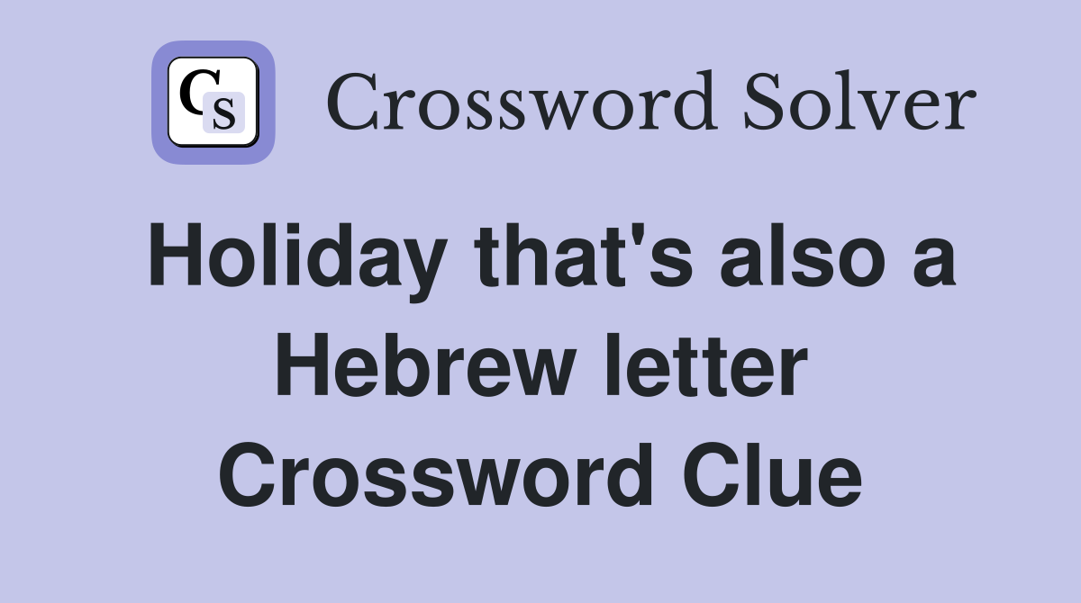 Holiday that's also a Hebrew letter Crossword Clue