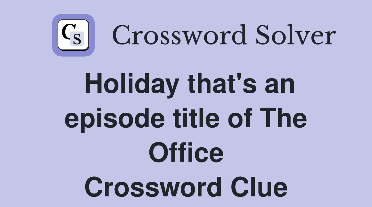 Holiday that's an episode title of The Office Crossword Clue