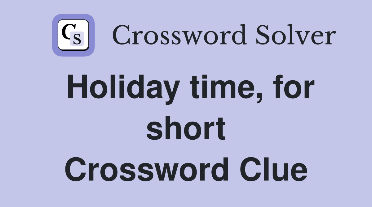 Holiday time, for short Crossword Clue