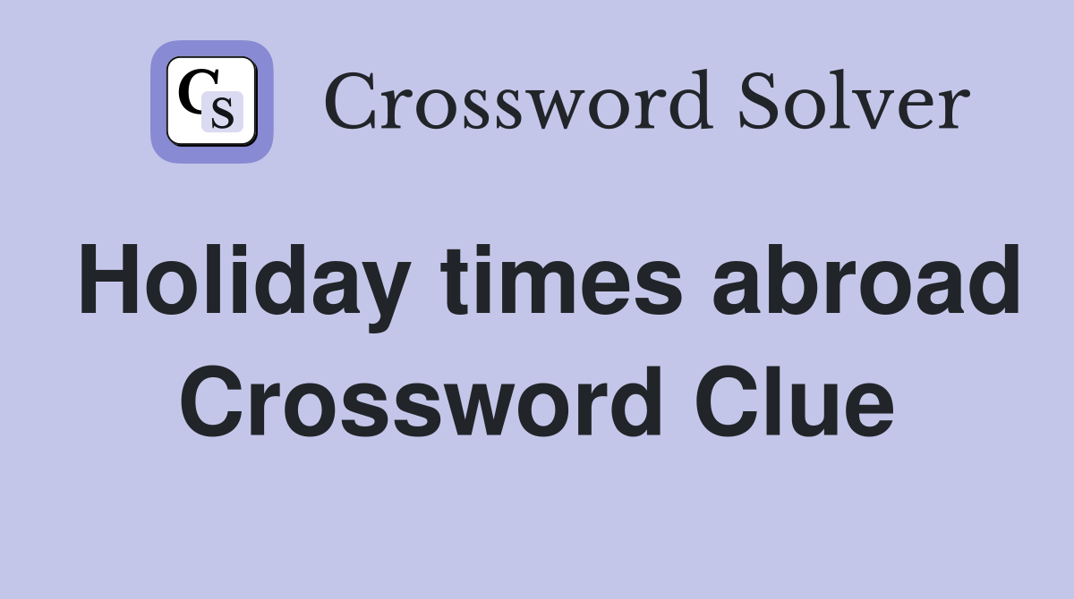 Holiday times abroad Crossword Clue