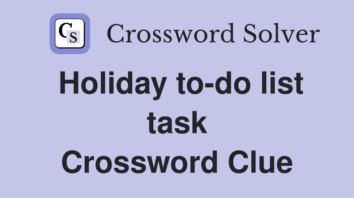 Holiday to-do list task Crossword Clue