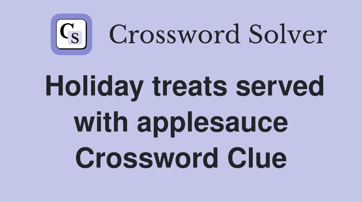 Holiday treats served with applesauce Crossword Clue