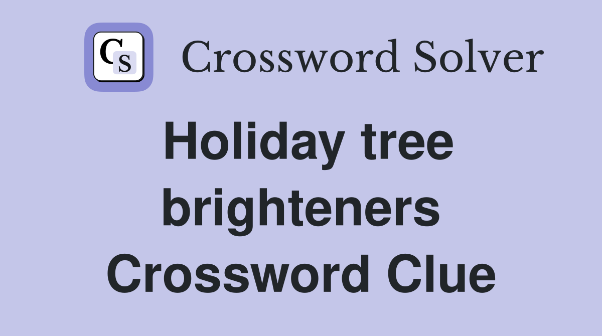 Holiday tree brighteners Crossword Clue